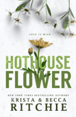 Hothouse Flower - Krista Ritchie & Becca Ritchie