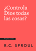 ¿Controla Dios todas las cosas?, Spanish Edition - R.C. Sproul