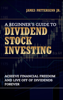A Beginner's Guide to Dividend Stock Investing - James Pattersenn Jr.