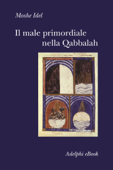 Il male primordiale nella Qabbalah - Moshe Idel