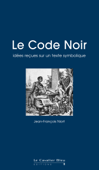 Le code noir - idees recues sur un texte symbolique - Jean-François Niort