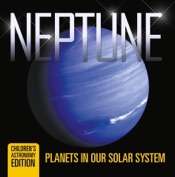 Neptune: Planets in Our Solar System Children's Astronomy Edition