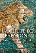 La chute de Babylone - Francis Joannès