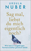 Sag mal, liebst du mich eigentlich noch? - Ursula Nuber