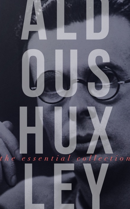 Aldous Huxley: The Essential Collection