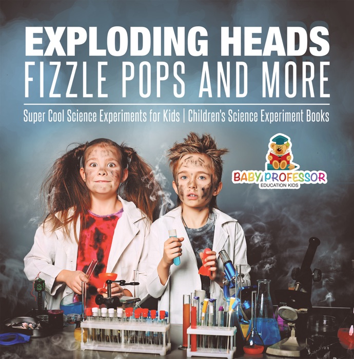 Exploding Heads, Fizzle Pops and More  Super Cool Science Experiments for Kids  Children's Science Experiment Books