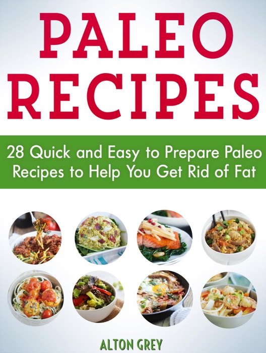 Paleo Recipes: 28 Quick and Easy to Prepare Paleo Recipes to Help You Get Rid of Fat