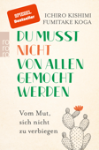 Du musst nicht von allen gemocht werden - Ichiro Kishimi & Fumitake Koga