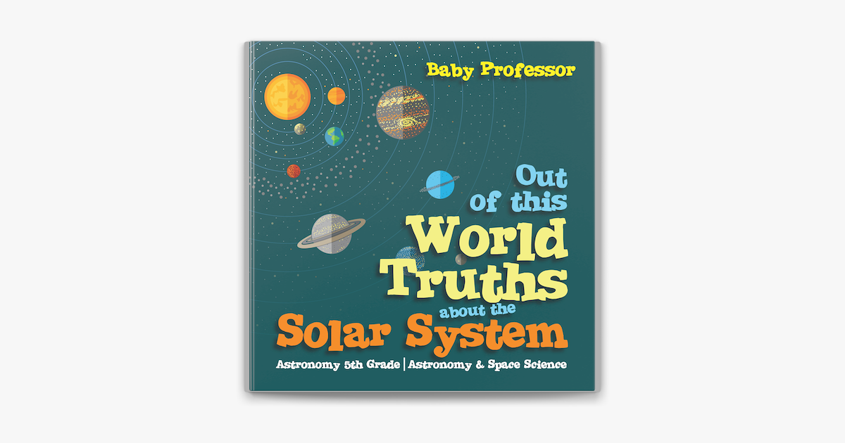 ‎Out of this World Truths about the Solar System Astronomy 5th Grade