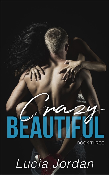 Crazy Beautiful - Book Three