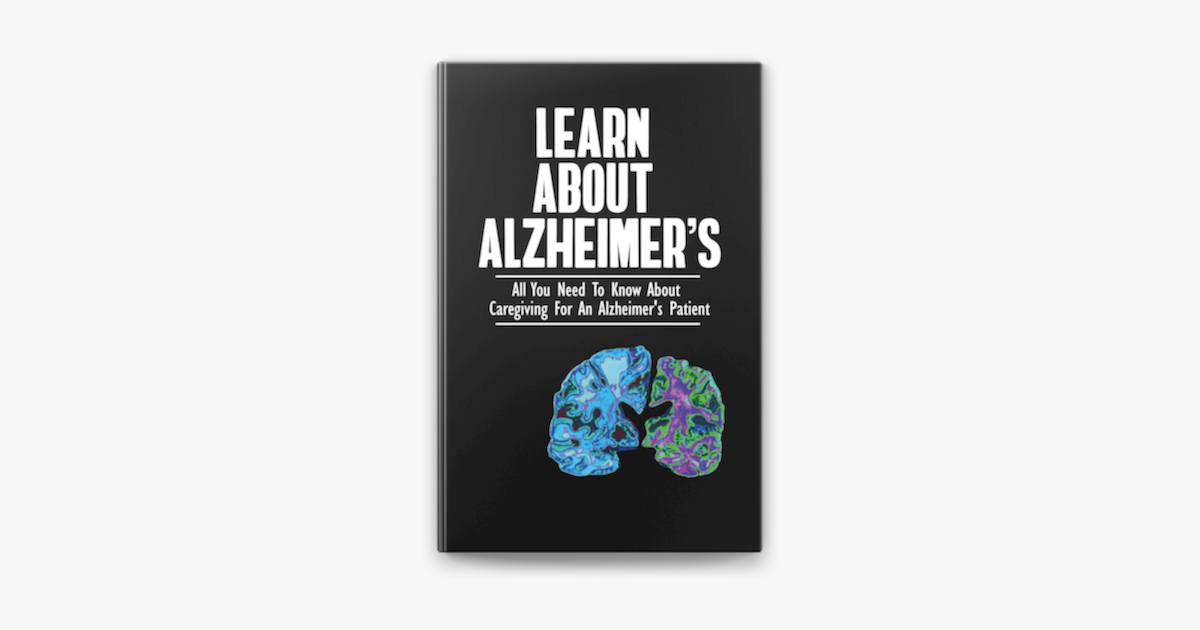 ‎Learn About Alzheimer's All You Need To Know About Caregiving For An