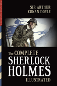 The Complete Sherlock Holmes (Illustrated) - Arthur Conan Doyle