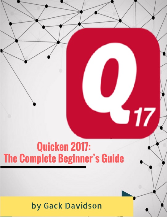 Quicken 2017: The Complete Beginner’s Guide