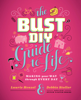 The Bust DIY Guide to Life - Laurie Henzel & Debbie Stoller