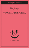 Viaggio in Sicilia - (Abū l-Ḥusayn Muḥammad ibn Aḥmad al-Kinānī) Ibn Jubayr