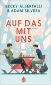 Auf das mit uns - Betty Albertalli & Adam Silvera