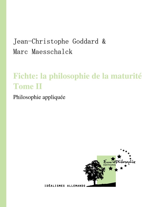 Fichte : la philosophie de la maturité. Tome II