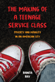 The Making of a Teenage Service Class - Ranita Ray