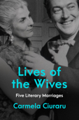 Lives of the Wives - Carmela Ciuraru