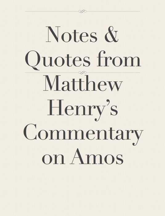 Notes & Quotes from Matthew Henry’s Commentary on Amos