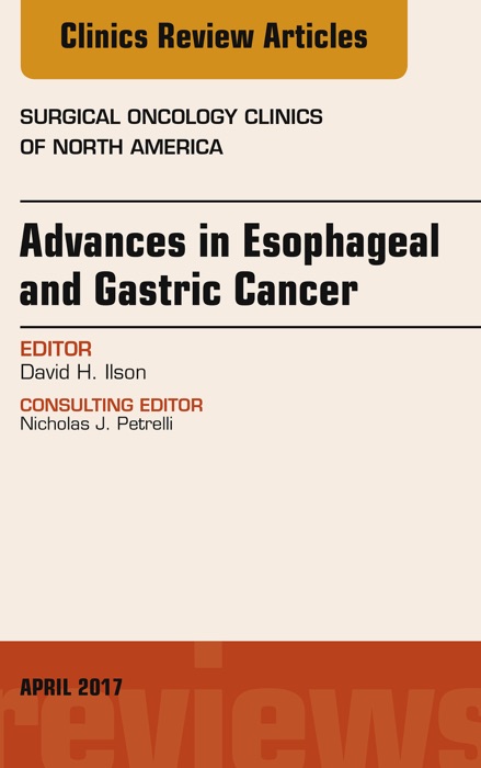 Advances in Esophageal and Gastric Cancers, An Issue of Surgical Oncology Clinics of North America E-Book