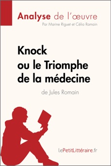 Knock ou le Triomphe de la médecine de Jules Romain (Analyse de l'oeuvre) - Marine Riguet