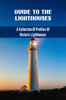 Guide To The Lighthouses: A Collection Of Profiles Of Historic Lighthouses - Harriet Gill