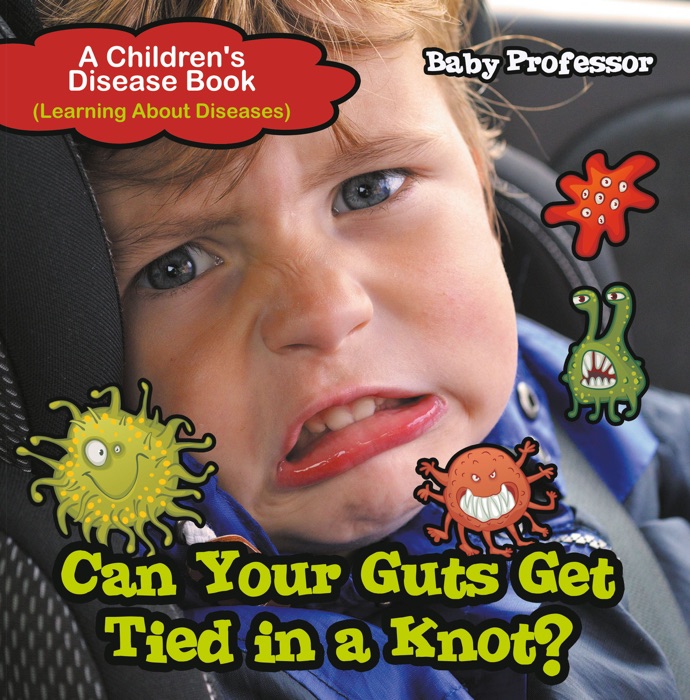 Can Your Guts Get Tied In A Knot?  A Children's Disease Book (Learning About Diseases)