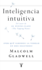 Inteligencia intuitiva - Malcolm Gladwell