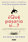 ¿Qué pasaría si...? - Randall Munroe