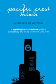 Pacific Crest Trials: A Psychological and Emotional Guide to Successfully Thru-Hiking the Pacific Crest Trail - Zach Davis