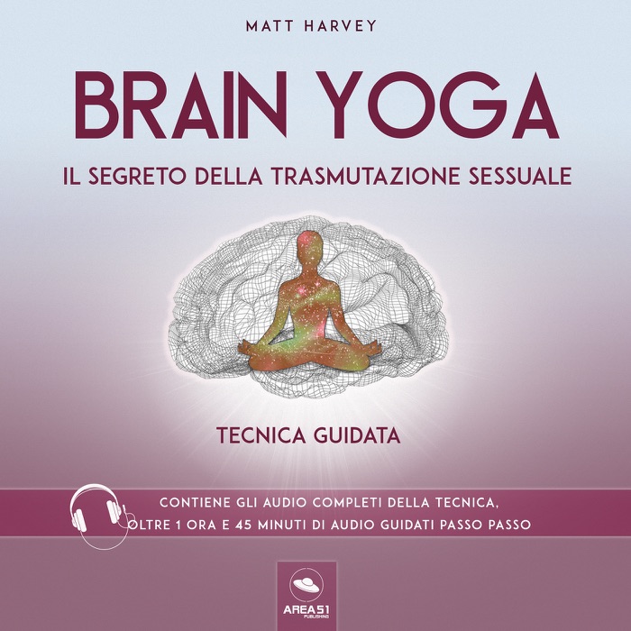 Brain Yoga. Il segreto della trasmutazione sessuale