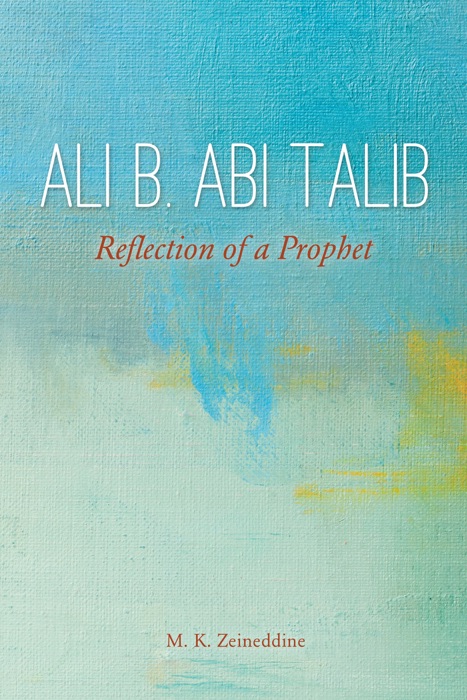 Ali b. Abi Talib: Reflection of a Prophet