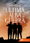 L’ultima alba di guerra - Paul Dowswell