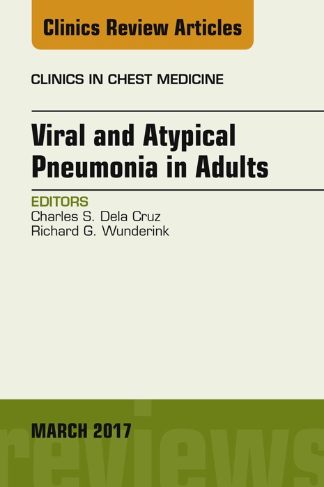 Viral and Atypical Pneumonia in Adults, An Issue of Clinics in Chest Medicine, E-Book