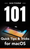 101 Quick Tips and Tricks for macOS® - Javier Cristóbal