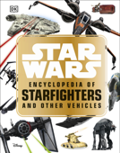 Star Wars™ Encyclopedia of Starfighters and Other Vehicles - Landry Q. Walker
