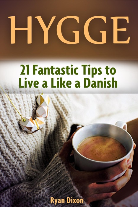 Hygge: 21 Fantastic Tips to Live a Like a Danish