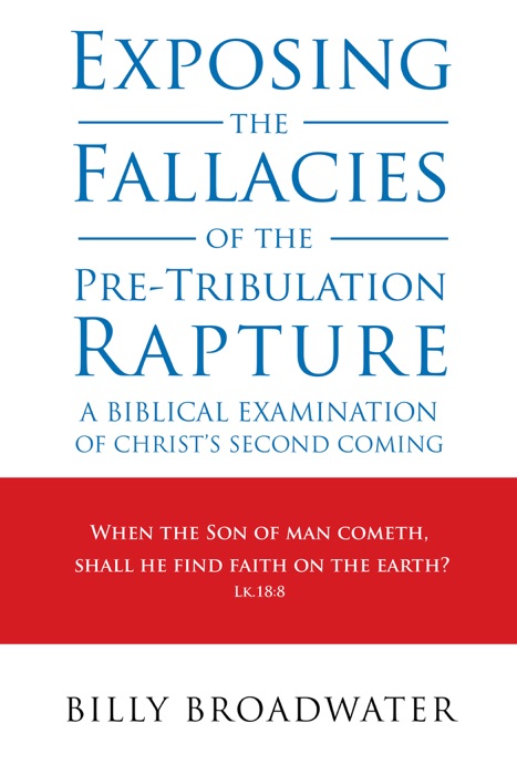 Exposing the Fallacies of the Pre-Tribulation Rapture