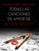 Todas las canciones de amor de Ryan Riley - Tiaré Pearl & Cristina Prada
