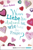 Wenn Liebe die Antwort ist, wie lautet die Frage? - Mara Andeck