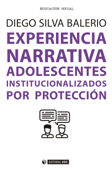 Experiencia Narrativa. Adolescentes institucionalizados por protección - Diego Silva Balerio