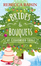 Brides and Bouquets At Cedarwood Lodge - Rebecca Raisin by  Rebecca Raisin PDF Download