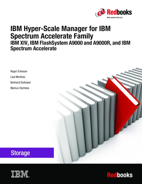 IBM Hyper-Scale Manager for IBM Spectrum Accelerate Family: IBM XIV, IBM FlashSystem A9000 and A9000R, and IBM Spectrum Accelerate