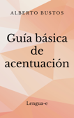 Guía básica de acentuación - Alberto Bustos