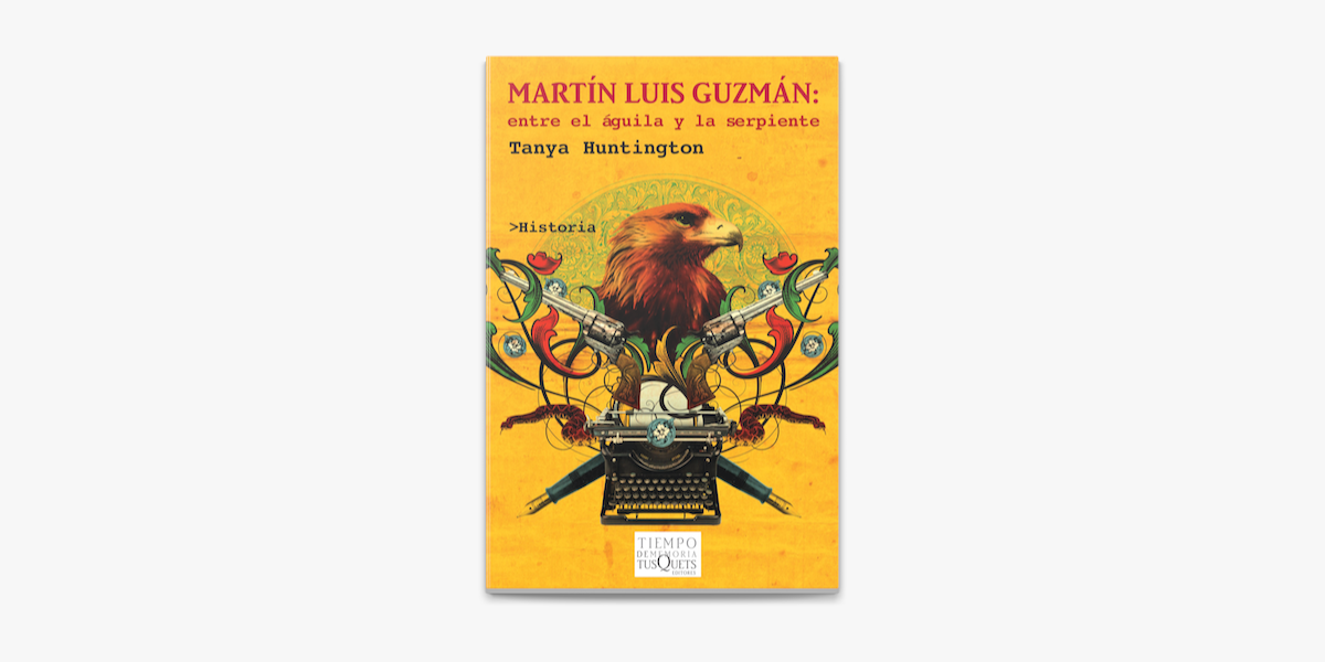 Martín Luis Guzmán: Entre el águila y la serpiente on Apple Books