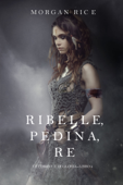 Ribelle, Pedina, Re (Di Corone e di Gloria—Libro 4) Book Cover