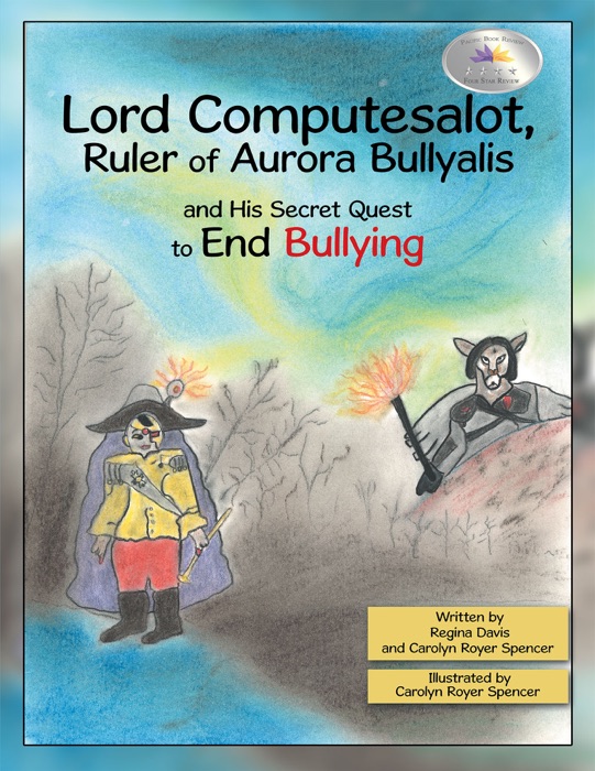 Lord Computesalot, Ruler of Aurora Bullyalis, and His Secret Quest to End Bullying