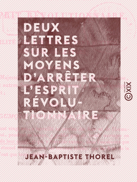 Deux lettres sur les moyens d'arrêter l'esprit révolutionnaire - Et sur l'utilité que les rois peuvent retirer des gens de lettres