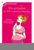 Ma grossesse en 300 questions / réponses - Marjolaine Solaro